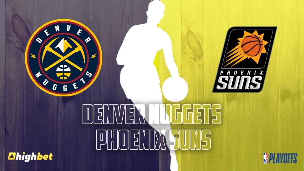 Nuggets vs Suns &ndash; Highbet NBA Playoffs Preview