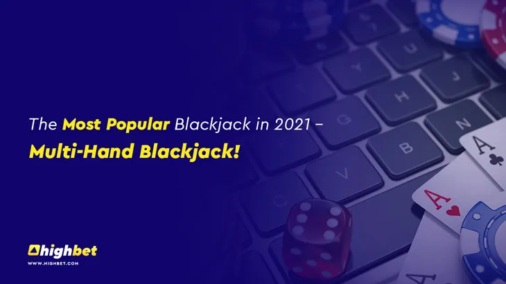 The Most Popular Blackjack in 2021 &ndash; Multi-Hand Blackjack!
