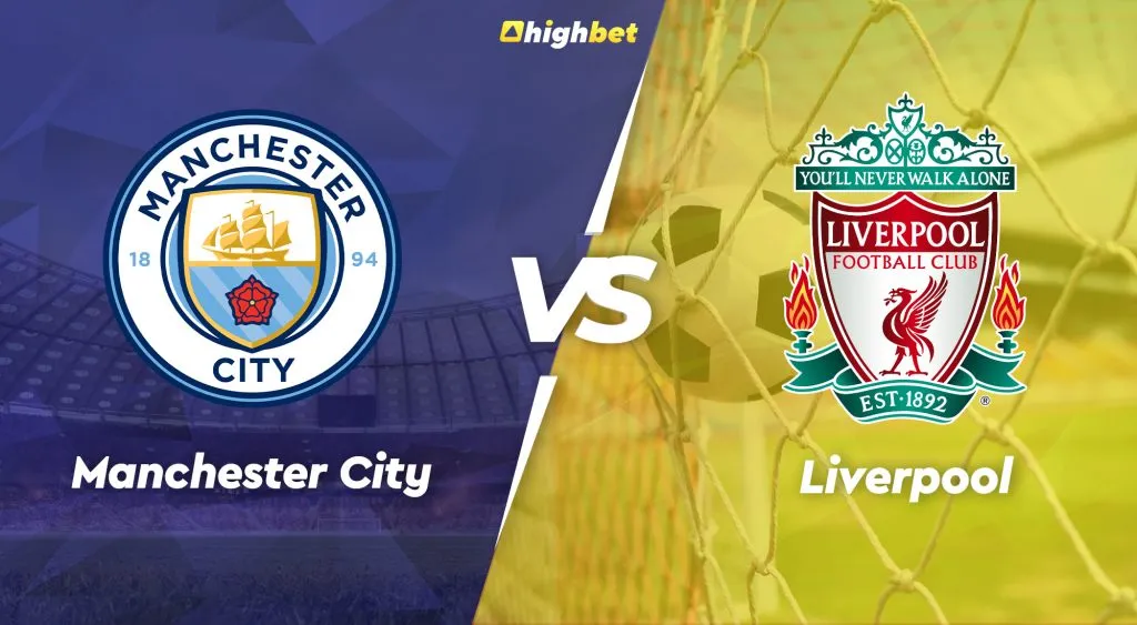 Man City vs Liverpool &ndash; Highbet Premier League Preview