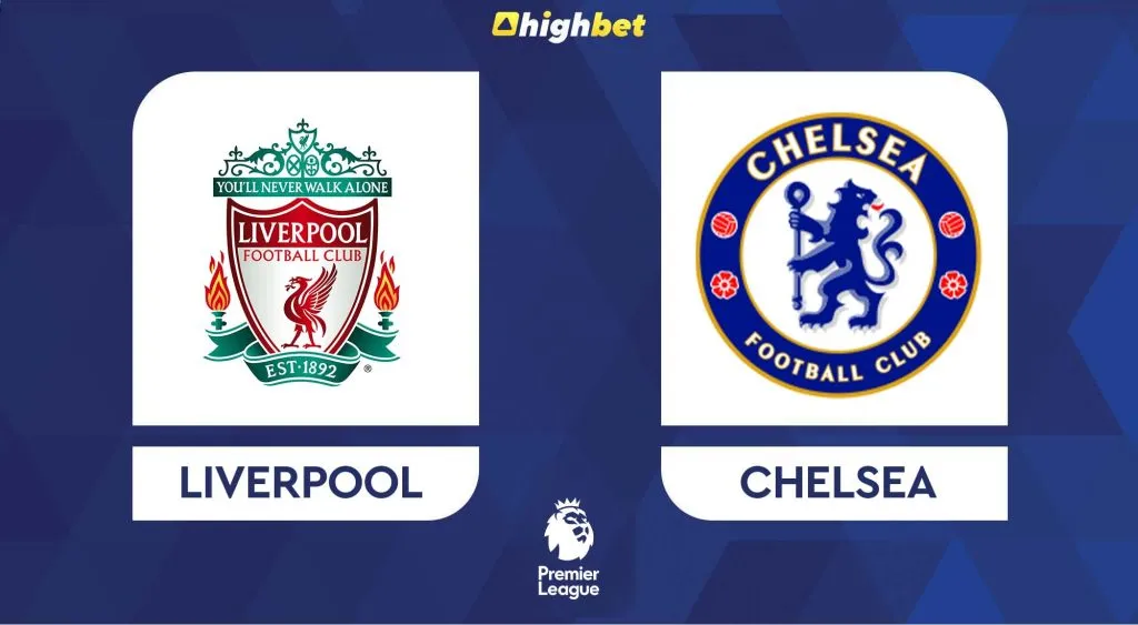 Preview: Liverpool vs Chelsea &ndash; highbet Premier League Prediction