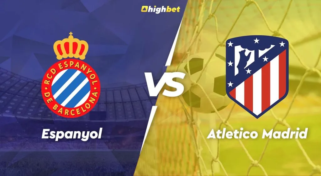 Espanyol vs Atletico Madrid &ndash; La Liga &ndash; HighBet Blog
