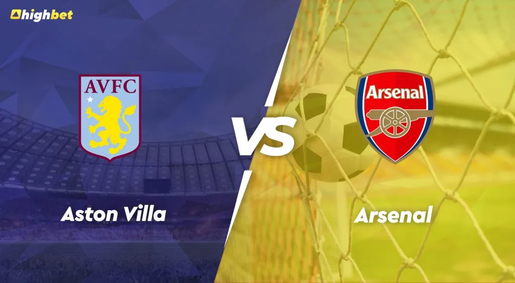Aston Villa vs Arsenal &ndash; Premier League Preview &ndash; HighBet