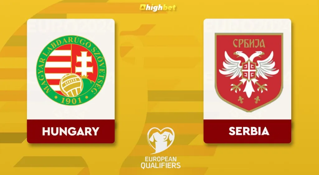 Hungary vs Serbia &ndash; highbet UEFA Euro Qualification Pre-Match Analysis