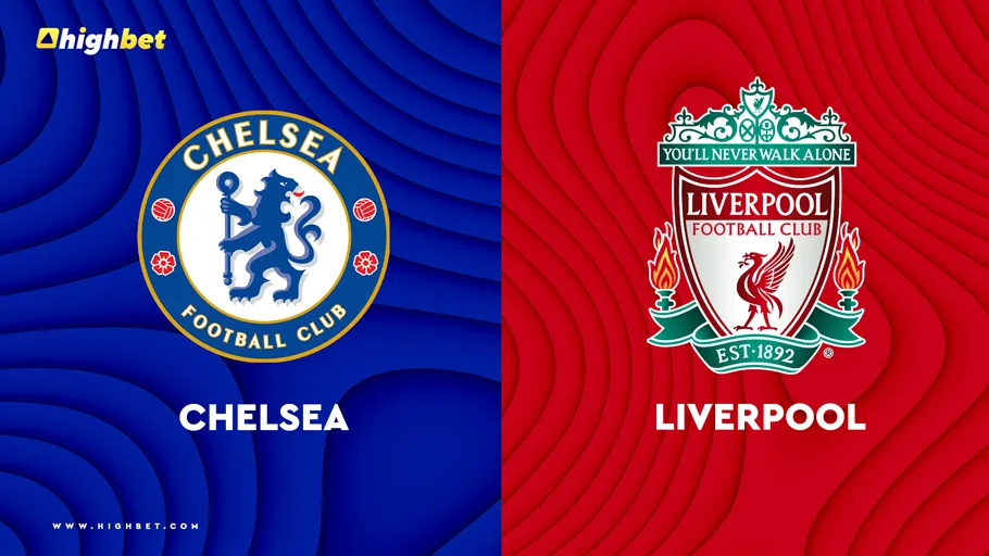 Chelsea vs Liverpool &ndash; Match Preview &ndash; HighBet Blog