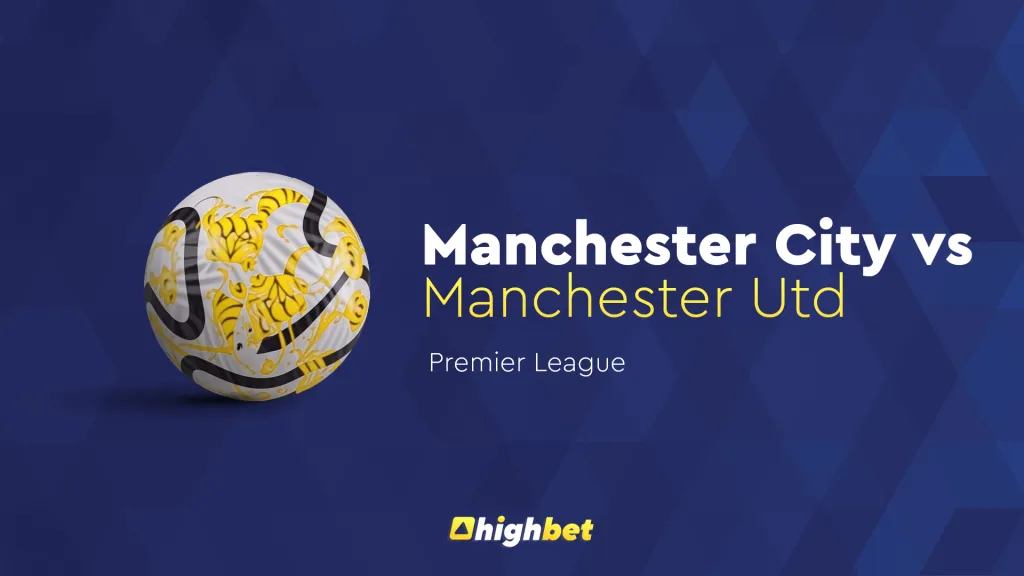 Manchester City vs Manchester United &ndash; EPL &ndash; HighBet Blog