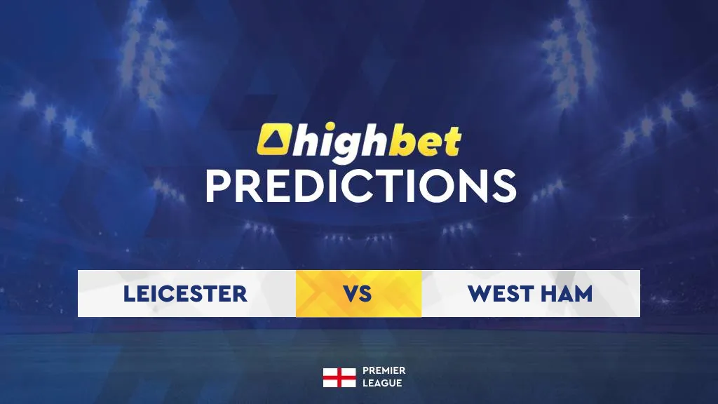 Leicester vs West Ham Match Preview